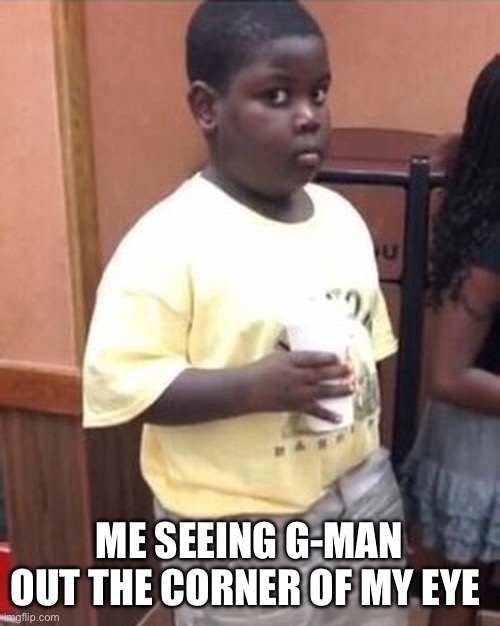He’s there and boom gone | ME SEEING G-MAN OUT THE CORNER OF MY EYE | image tagged in half life | made w/ Imgflip meme maker