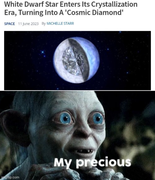 "Cosmic Diamond" | image tagged in my precious,crystalization,white dwarf star,science,memes,diamond | made w/ Imgflip meme maker