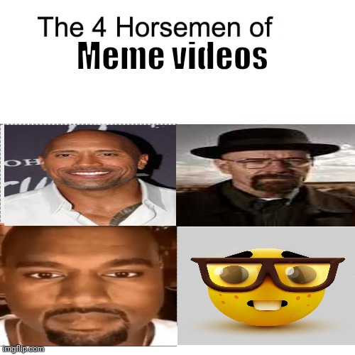Every single meme channel uses these 4 mfs | Meme videos | image tagged in four horsemen | made w/ Imgflip meme maker