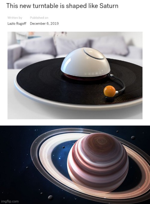 *calls it the Saturn turntable* | image tagged in saturn ascends,saturn,turntable,science,memes,planet | made w/ Imgflip meme maker