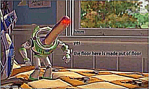 hmm yes the floor here is made out of floor | image tagged in hmm yes the floor here is made out of floor | made w/ Imgflip meme maker