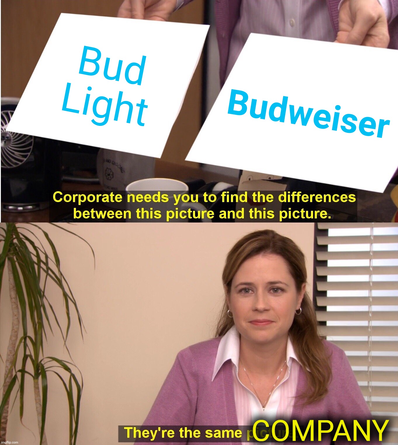 They're the same beer company yet Bud Light is the one the gallant poseurs out to cancel culture-save Muh'merica are boycotting | Bud Light; Budweiser; COMPANY | image tagged in they're the same picture,bud light,boycott,budweiser,they're the same beer company you faux boycotters,muh cancel culture | made w/ Imgflip meme maker