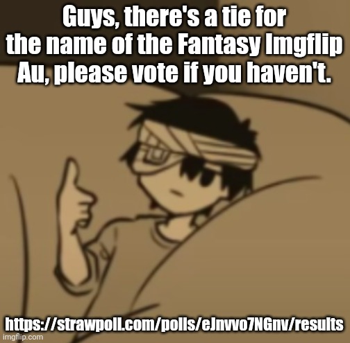 Omori thumbs-up | Guys, there's a tie for the name of the Fantasy Imgflip Au, please vote if you haven't. https://strawpoll.com/polls/eJnvvo7NGnv/results | image tagged in omori thumbs-up | made w/ Imgflip meme maker