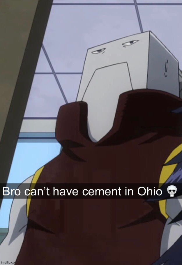 Bro can’t have cement in Ohio | Bro can’t have cement in Ohio 💀 | image tagged in only in ohio,cementoss,goofy ahh | made w/ Imgflip meme maker