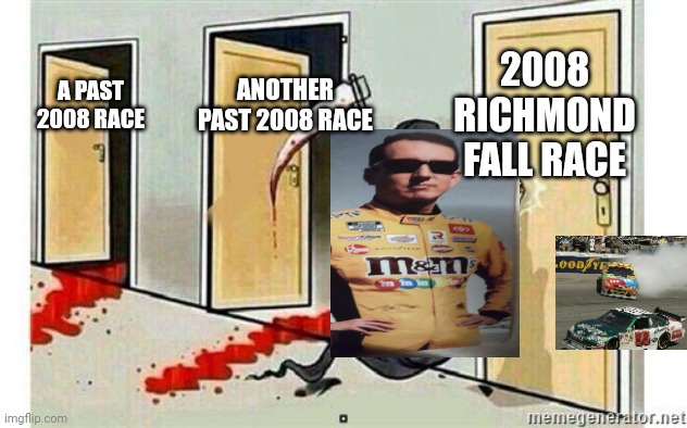 Grim Reaper Knocking Door | 2008 RICHMOND FALL RACE; ANOTHER PAST 2008 RACE; A PAST 2008 RACE | image tagged in grim reaper knocking door | made w/ Imgflip meme maker