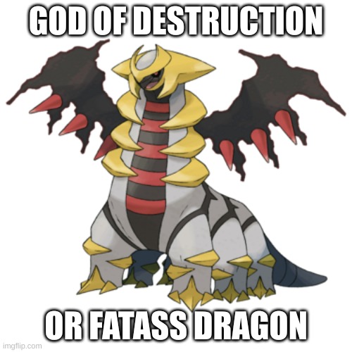 GOD OF DESTRUCTION; OR FATASS DRAGON | made w/ Imgflip meme maker