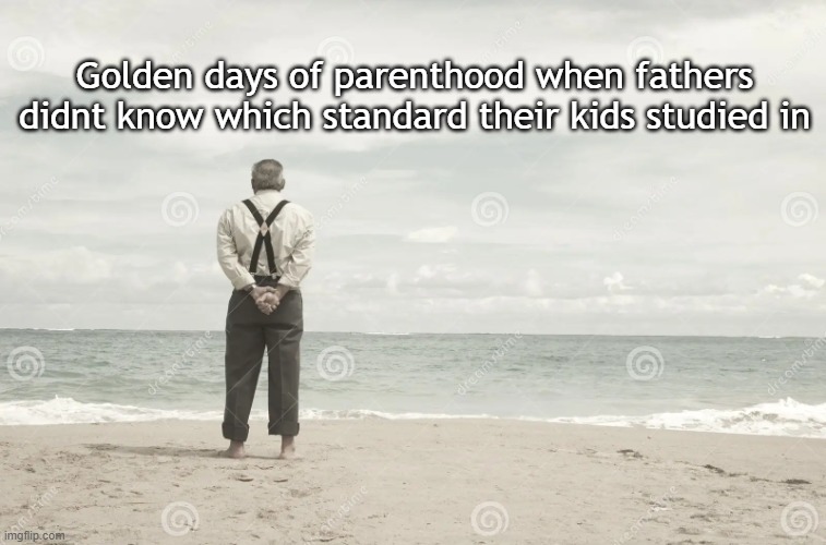 And kids still used to do wonders in life | Golden days of parenthood when fathers didnt know which standard their kids studied in | image tagged in funny,funny memes,lol so funny,lol | made w/ Imgflip meme maker