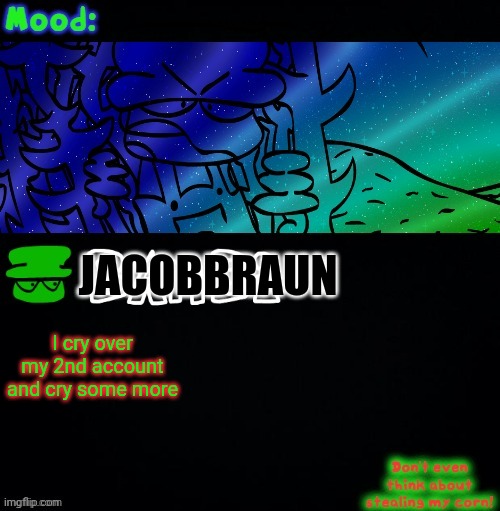 Bambi Corn Lover | JACOBBRAUN; I cry over my 2nd account and cry some more | image tagged in bambi corn lover | made w/ Imgflip meme maker