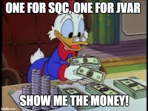 counting money | ONE FOR SQC, ONE FOR JVAR; SHOW ME THE MONEY! | image tagged in counting money | made w/ Imgflip meme maker