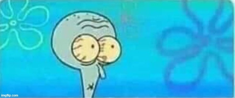 Scared Squidward | image tagged in scared squidward | made w/ Imgflip meme maker