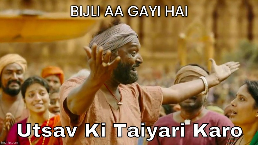 Bijli aa gayi | BIJLI AA GAYI HAI | image tagged in utsav ki taiyaari karo | made w/ Imgflip meme maker