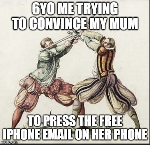 I would get so sad when she would not | 6YO ME TRYING TO CONVINCE MY MUM; TO PRESS THE FREE IPHONE EMAIL ON HER PHONE | image tagged in 2 men fighting | made w/ Imgflip meme maker