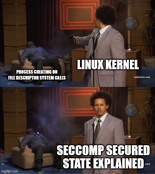 Linux Seccomp who killed hannibal | LINUX KERNEL; PROCESS CHEATING ON FILE DESCRIPTOR SYSTEM CALLS; SECCOMP SECURED STATE EXPLAINED | image tagged in memes,who killed hannibal,seccomp,security,linux | made w/ Imgflip meme maker