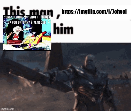 This man, _____ him | https://imgflip.com/i/7ohyoi | image tagged in this man _____ him | made w/ Imgflip meme maker