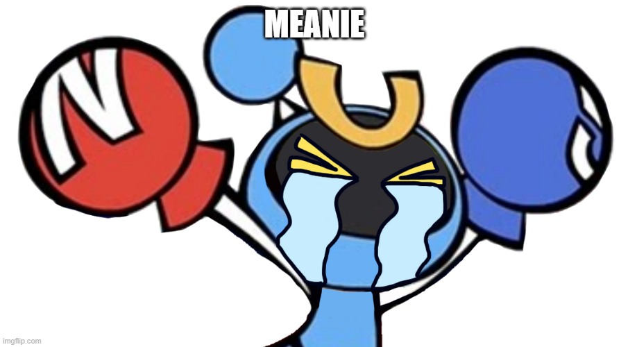 Magnet Bomber crying | MEANIE | image tagged in magnet bomber crying | made w/ Imgflip meme maker
