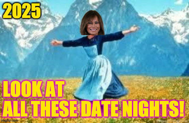 Melania unchained  ( : | 2025; LOOK AT
ALL THESE DATE NIGHTS! | image tagged in memes,melania unchained,lol | made w/ Imgflip meme maker