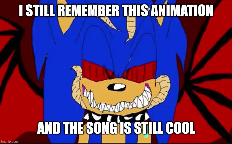 the animation bad,but the song is good | I STILL REMEMBER THIS ANIMATION; AND THE SONG IS STILL COOL | image tagged in funny,memes,memories,sonic the hedgehog,youtube | made w/ Imgflip meme maker