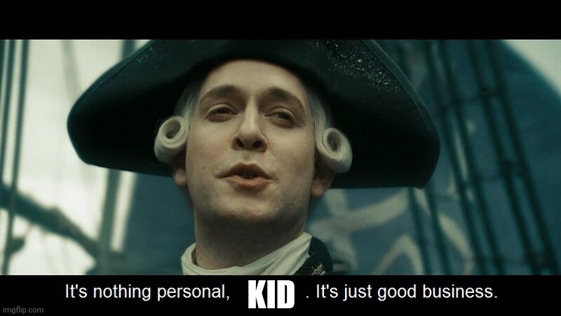It's just good business | KID | image tagged in it's just good business | made w/ Imgflip meme maker