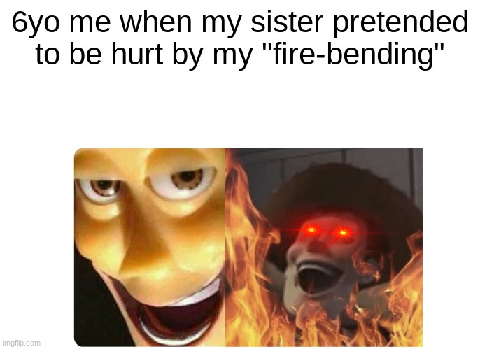 Satanic Woody | 6yo me when my sister pretended to be hurt by my "fire-bending" | image tagged in satanic woody | made w/ Imgflip meme maker