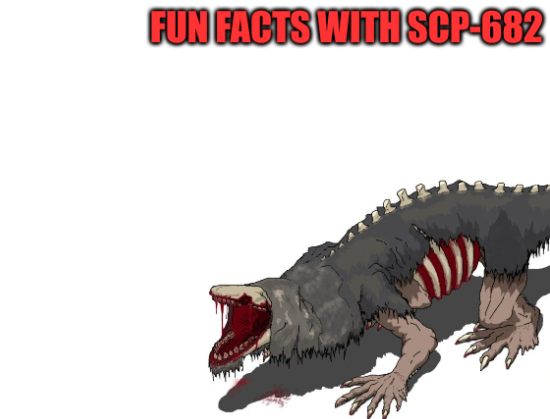 High Quality Fun facts with SCP-682 Blank Meme Template