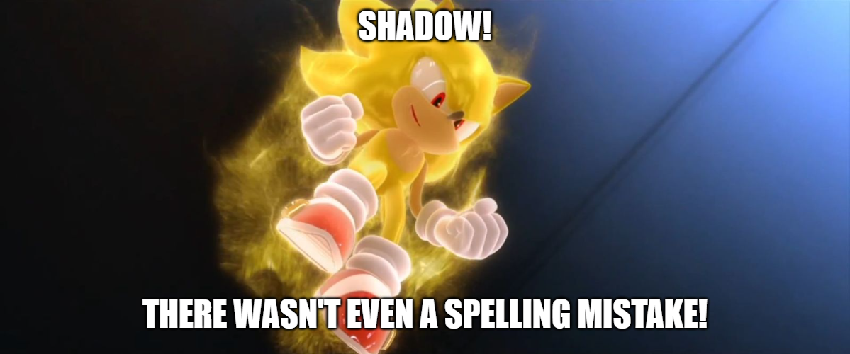 Shadow! There wasn't even a spelling mistake! Blank Meme Template