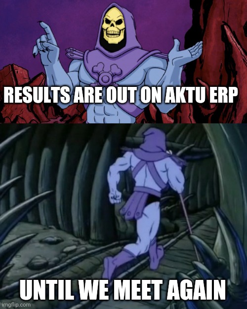 Results | RESULTS ARE OUT ON AKTU ERP; UNTIL WE MEET AGAIN | image tagged in skeletor until we meet again | made w/ Imgflip meme maker