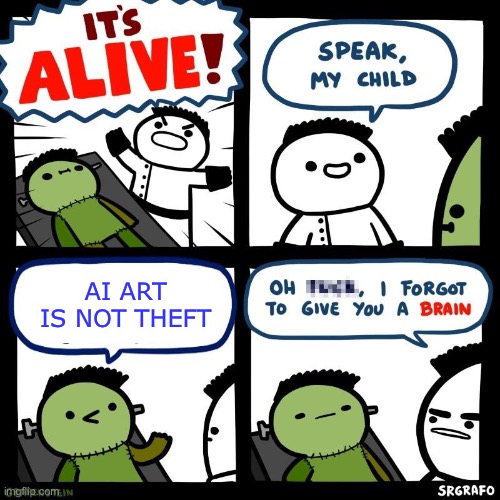 Say NO to AI Art | AI ART IS NOT THEFT | image tagged in it's alive | made w/ Imgflip meme maker