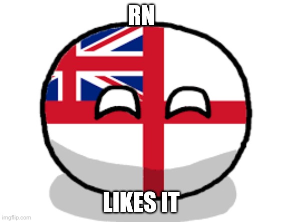 Royal Navy Ball | RN LIKES IT | image tagged in royal navy ball | made w/ Imgflip meme maker