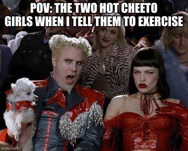 random text with random memes | POV: THE TWO HOT CHEETO GIRLS WHEN I TELL THEM TO EXERCISE | image tagged in memes,text2memes,random,school sucks | made w/ Imgflip meme maker