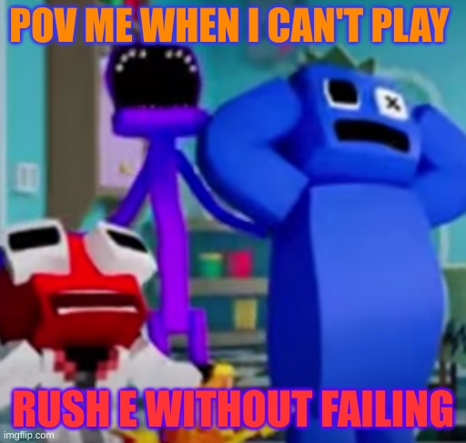 AAAAAAAaaaaaaaaa.....!!!!! | POV ME WHEN I CAN'T PLAY; RUSH E WITHOUT FAILING | image tagged in aaaaaaaaaaaaaaaa | made w/ Imgflip meme maker