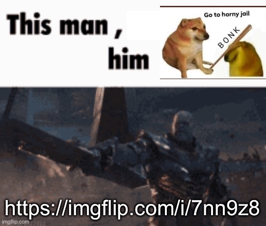 This man, _____ him | https://imgflip.com/i/7nn9z8 | image tagged in this man _____ him | made w/ Imgflip meme maker