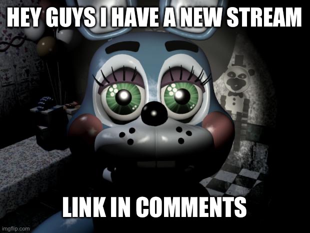 Toy Bonnie security camera | HEY GUYS I HAVE A NEW STREAM; LINK IN COMMENTS | image tagged in toy bonnie security camera | made w/ Imgflip meme maker