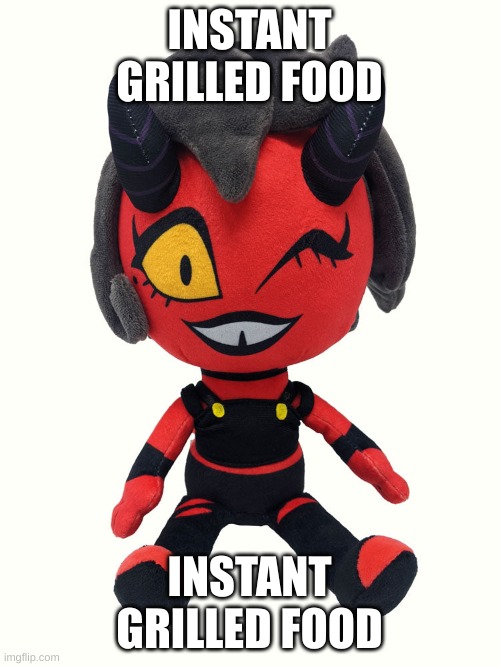 Plush millie | INSTANT GRILLED FOOD INSTANT GRILLED FOOD | image tagged in plush millie | made w/ Imgflip meme maker