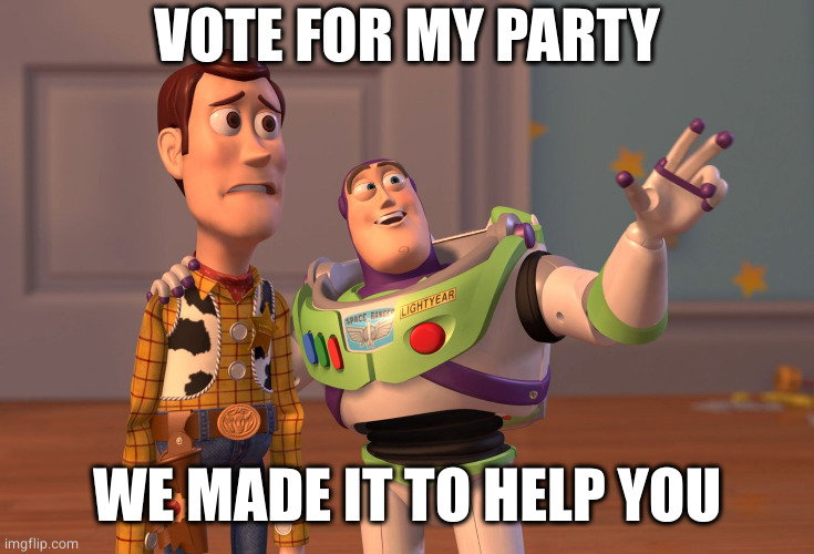 merchant party | VOTE FOR MY PARTY; WE MADE IT TO HELP YOU | image tagged in memes,x x everywhere | made w/ Imgflip meme maker