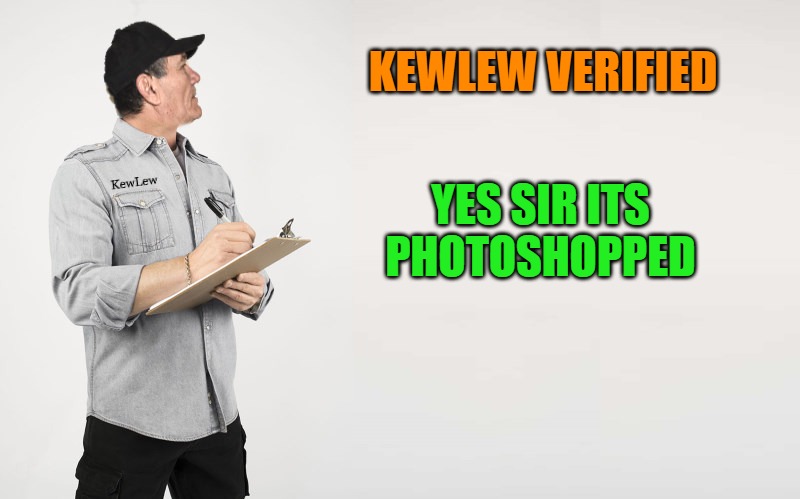 kewlew question | KEWLEW VERIFIED YES SIR ITS PHOTOSHOPPED | image tagged in kewlew question | made w/ Imgflip meme maker