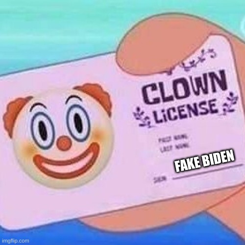 Clown license | FAKE BIDEN | image tagged in clown license | made w/ Imgflip meme maker