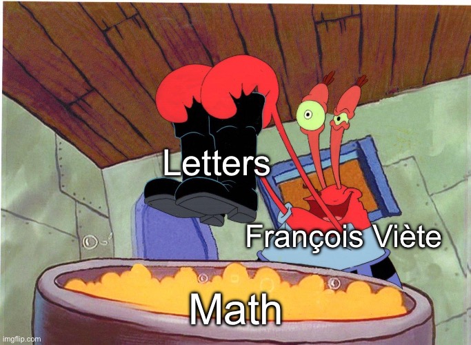 Squeaky Boots | Letters; François Viète; Math | image tagged in squeaky boots | made w/ Imgflip meme maker