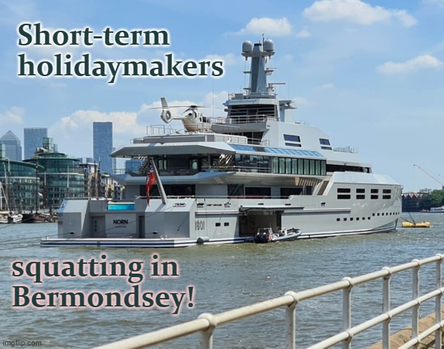 Norn in London | Short-term 
holidaymakers; squatting in 
Bermondsey! | image tagged in boat,leisure,tourism,helicopter,status,holidays | made w/ Imgflip meme maker