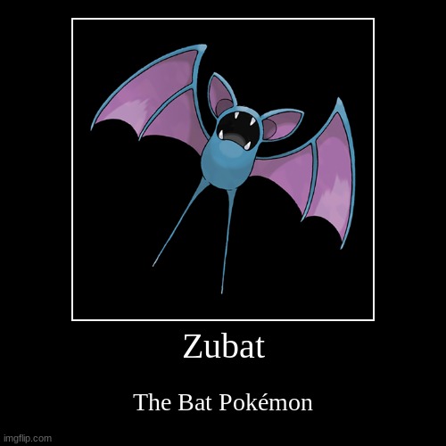 boo bat | Zubat | The Bat Pokémon | image tagged in funny,demotivationals | made w/ Imgflip demotivational maker