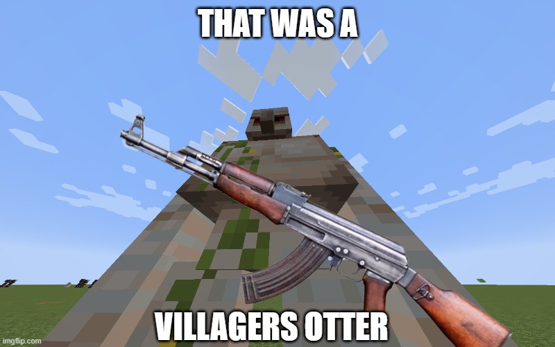 THAT WAS A VILLAGERS OTTER | made w/ Imgflip meme maker