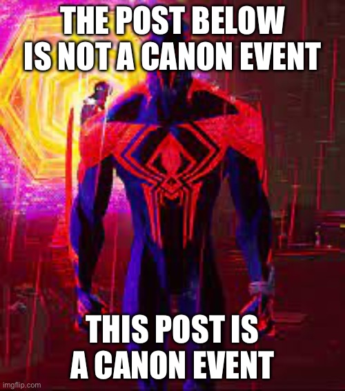 Canon Event | THE POST BELOW IS NOT A CANON EVENT; THIS POST IS A CANON EVENT | image tagged in canon event | made w/ Imgflip meme maker