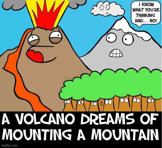 It didn't take much for Montel to figure out what was on Vic's mind | image tagged in vince vance,volcano,memes,comics/cartoons,mount,mountain | made w/ Imgflip meme maker