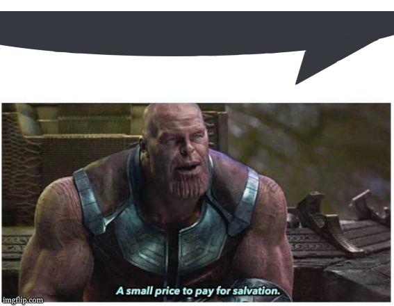 A small price to pay for salvation | image tagged in a small price to pay for salvation | made w/ Imgflip meme maker