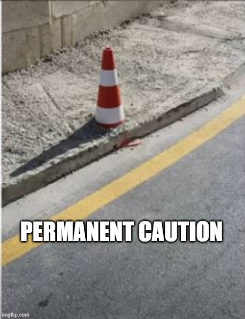 Coned | PERMANENT CAUTION | image tagged in you had one job | made w/ Imgflip meme maker