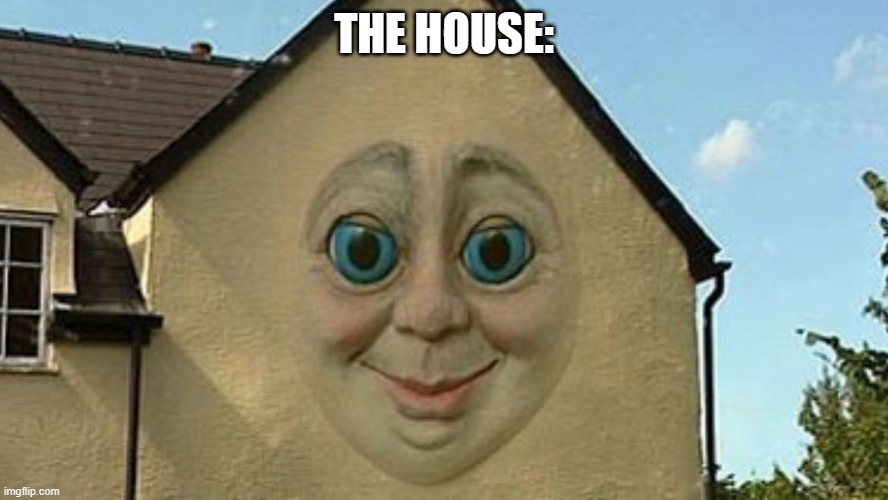 THE HOUSE: | made w/ Imgflip meme maker