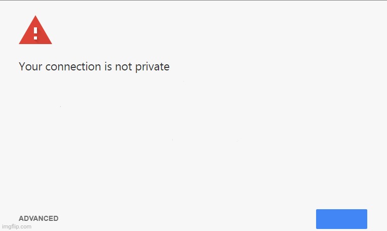 Your Connection Is Not Private | image tagged in your connection is not private | made w/ Imgflip meme maker
