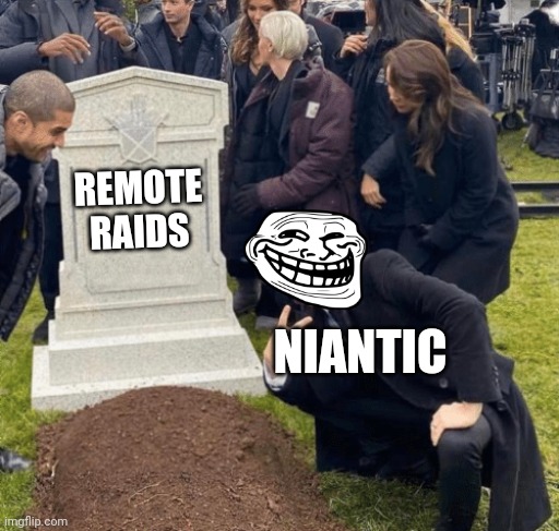 Pokemon go be like | REMOTE RAIDS; NIANTIC | image tagged in grant gustin over grave | made w/ Imgflip meme maker