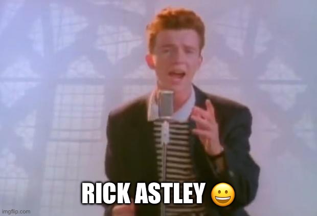 Rick Astley | RICK ASTLEY ? | image tagged in rick astley | made w/ Imgflip meme maker