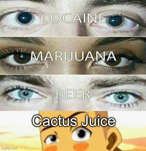 drug eyes template | Cactus Juice | image tagged in drug eyes template | made w/ Imgflip meme maker