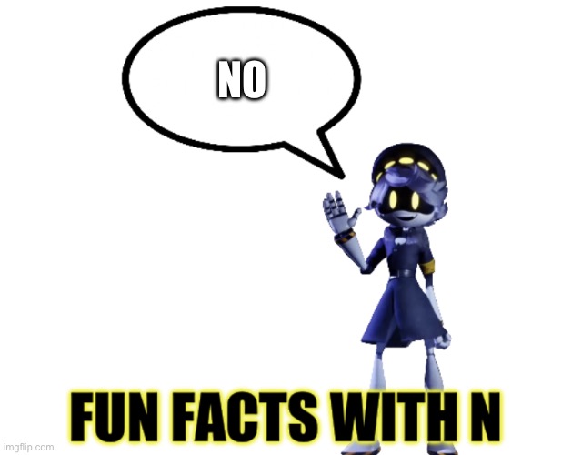 Fun facts with N | NO | image tagged in fun facts with n | made w/ Imgflip meme maker